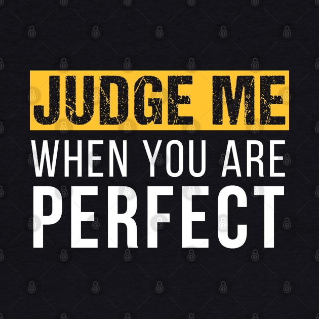 Judge me when you are perfect - Motivational Design by Teeziner